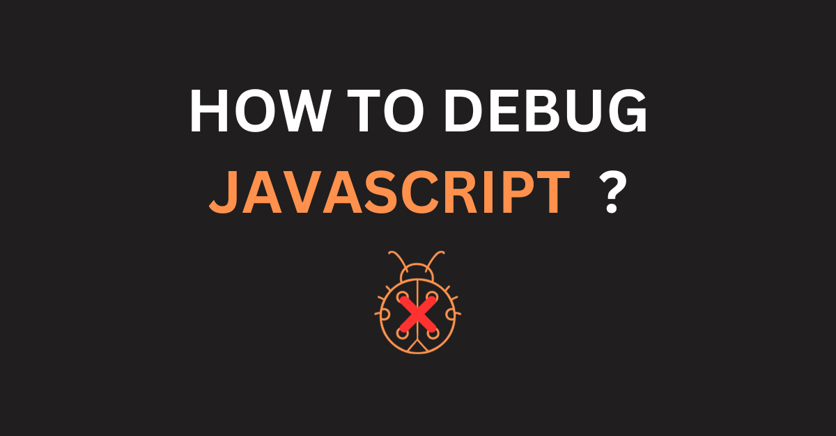 How to debug JavaScript code?